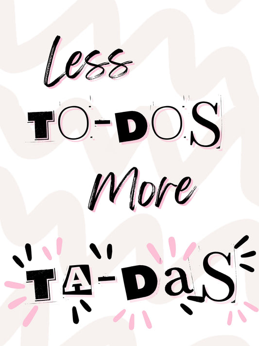 Less To Do's - Graphic Print